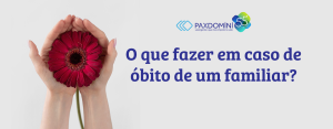 O que fazer em caso de óbito de um familiar?
